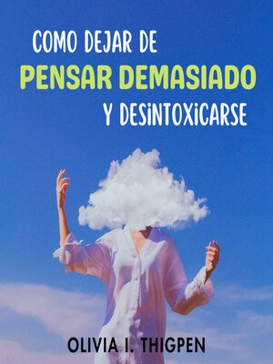 cover image of Como dejar de Pensar Demasiado y Desintoxicarse